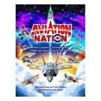 33099 - Aviation Nation: How Canadians Contributed to Flight and Space Around the World  - Click on image for more Information or to Order this Selection